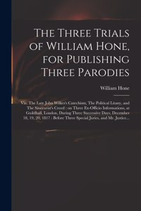 Three Trials of William Hone, for Publishing Three Parodies