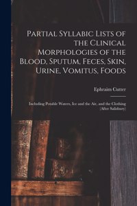 Partial Syllabic Lists of the Clinical Morphologies of the Blood, Sputum, Feces, Skin, Urine, Vomitus, Foods