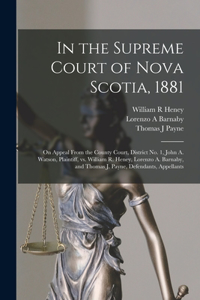 In the Supreme Court of Nova Scotia, 1881 [microform]