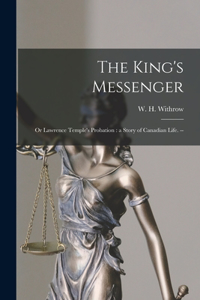 The King's Messenger; or Lawrence Temple's Probation