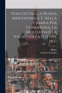 Viaggio Nella Russia Meridionale E Nella Crimea Per L'ungheria, La Moldavia E La Valachia Fatto Nel 1837