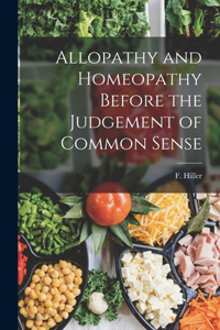 Allopathy and Homeopathy Before the Judgement of Common Sense