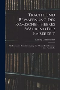 Tracht und Bewaffnung des römischen Heeres während der Kaiserzeit