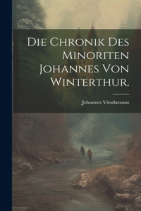 Chronik des minoriten Johannes von Winterthur.