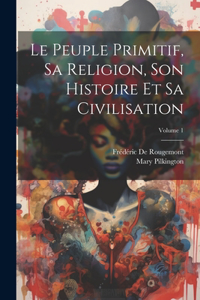 Peuple Primitif, Sa Religion, Son Histoire Et Sa Civilisation; Volume 1