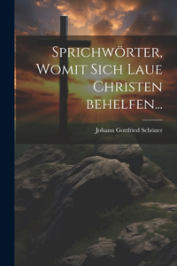 Sprichwörter, womit sich Laue Christen behelfen...