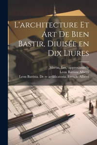 L'architecture et art de bien bastir, diuisée en dix liures