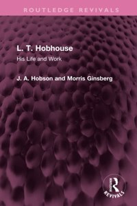 L. T. Hobhouse: His Life and Work