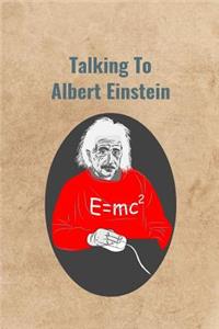 Talking To Albert Einstein