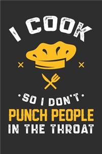 I Cook So I Don't Punch People In The Throat