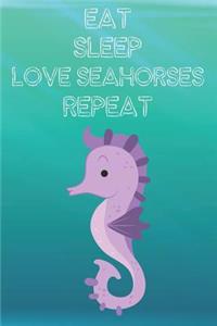 Eat Sleep Love Seahorses Repeat