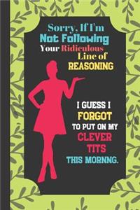 Sorry If I'm Not Following Your Ridiculous Line Of Reasoning...