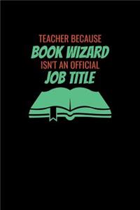 Teacher Because Book Wizard Isnt An Official Job Title