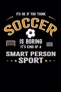 It's Okay If You Think Soccer Is Boring It's Kind Of A Smart People Sport