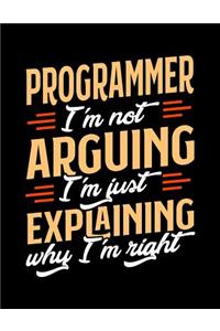 Programmer I'm Not Arguing I'm Just Explaining Why I'm Right