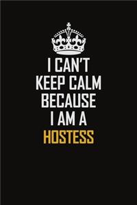 I Can't Keep Calm Because I Am A Hostess