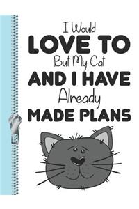 I Would Love to But My Cat and I Have Already Made Plans