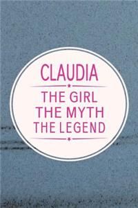 Claudia the Girl the Myth the Legend: First Name Funny Sayings Personalized Customized Names Gift Birthday Girl Women Mother's Day Notebook Journal