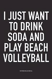 I Just Want to Drink Soda and Play Beach Volleyball