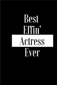 Best Effin Actress Ever: Gift for Actor Film Stage Entertainer - Funny Composition Notebook - Cheeky Joke Journal Planner for Bestie Friend Her Him Wife Aunt Sister Colleagu