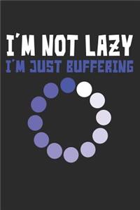 I'm Not Lazy I'm Just Buffering