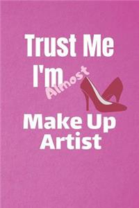 Trust Me I'm Almost Make Up Artist