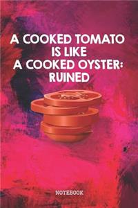 A Cooked Tomato is Like a Cooked Oyster