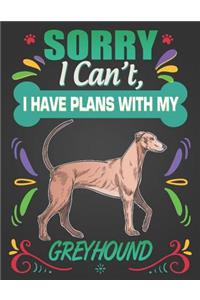 Sorry I Can't, I Have Plans With My Greyhound: Journal Composition Notebook for Dog and Puppy Lovers