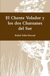 Chente Volador y los dos Chamanes del Sur