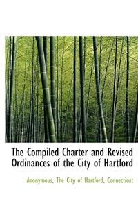 The Compiled Charter and Revised Ordinances of the City of Hartford