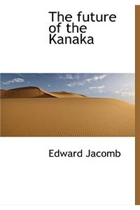 The Future of the Kanaka