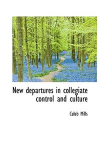 New Departures in Collegiate Control and Culture