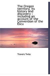 The Oregon Territory, Its History and Discovery