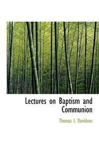 Lectures on Baptism and Communion