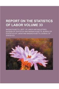 Report on the Statistics of Labor Volume 33