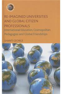 Re-Imagined Universities and Global Citizen Professionals