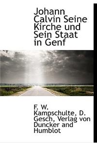 Johann Calvin Seine Kirche Und Sein Staat in Genf