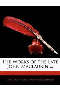 The Works of the Late John Maclaurin ...