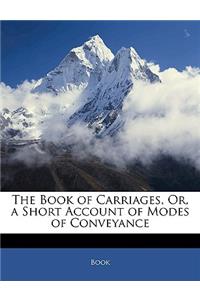 The Book of Carriages, Or, a Short Account of Modes of Conveyance