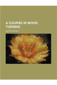 A Course in Wood Turning