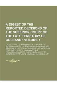 A   Digest of the Reported Decisions of the Superior Court of the Late Territory of Orleans (Volume 1); The Late Court of Errors and Appeals and the S