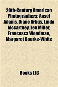 20th-Century American Photographers: Ansel Adams, Diane Arbus, Linda McCartney, Lee Miller, Francesca Woodman, Margaret Bourke-White