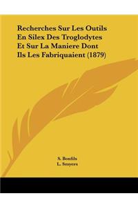 Recherches Sur Les Outils En Silex Des Troglodytes Et Sur La Maniere Dont Ils Les Fabriquaient (1879)