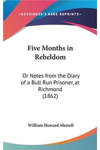 Five Months in Rebeldom: Or Notes from the Diary of a Bull Run Prisoner, at Richmond (1862)