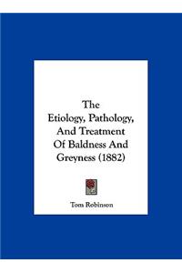 The Etiology, Pathology, and Treatment of Baldness and Greyness (1882)