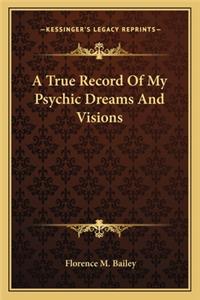 True Record of My Psychic Dreams and Visions