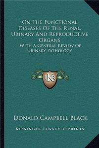 On the Functional Diseases of the Renal, Urinary and Reproductive Organs