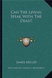 Can the Living Speak with the Dead?