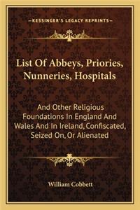 List of Abbeys, Priories, Nunneries, Hospitals