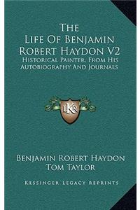 The Life of Benjamin Robert Haydon V2